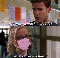 Legally Blonde Meme, "You wear a mask in public?" "What? Like it's hard?"